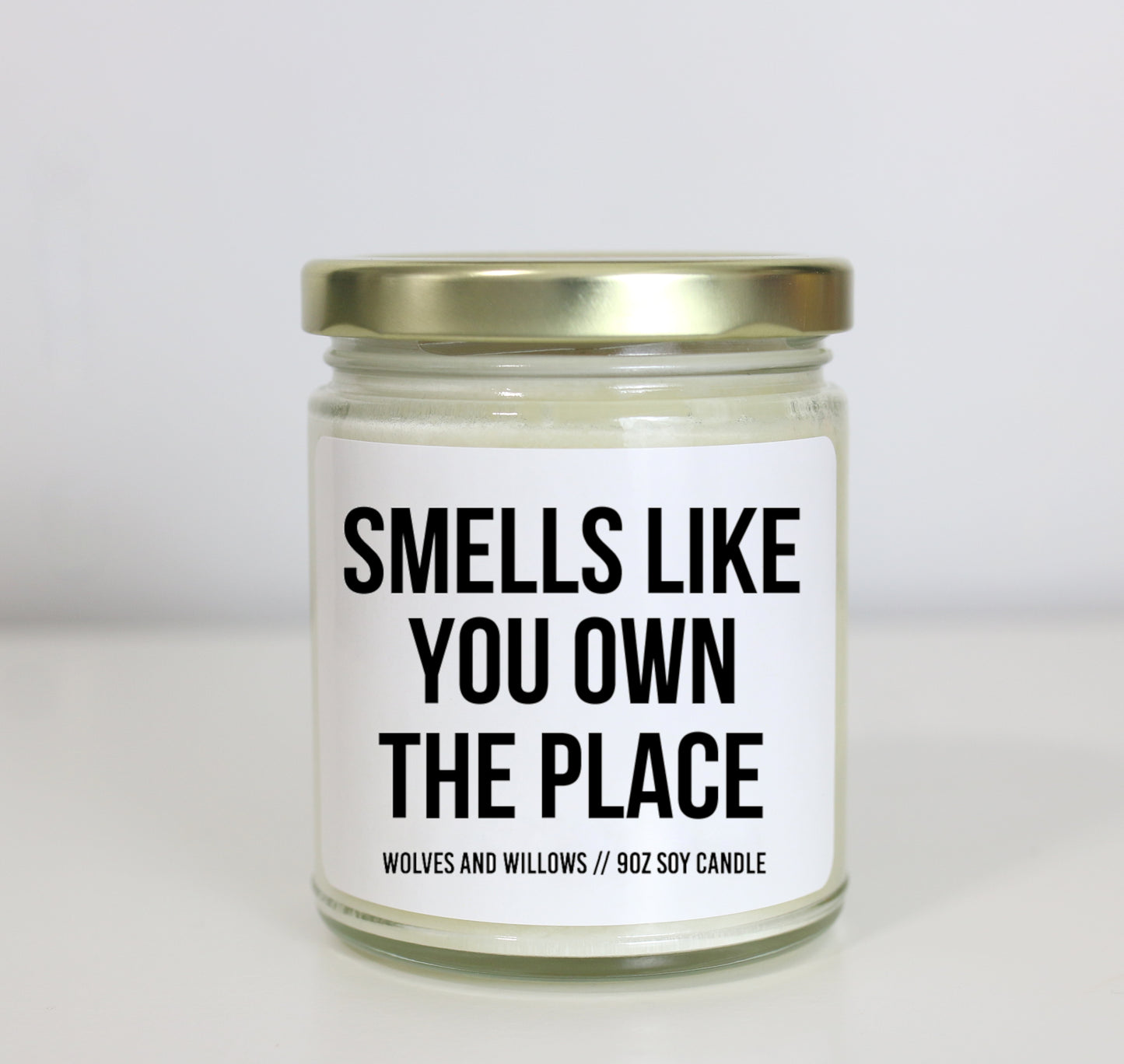 Smells Like You Own The Place Soy Candle