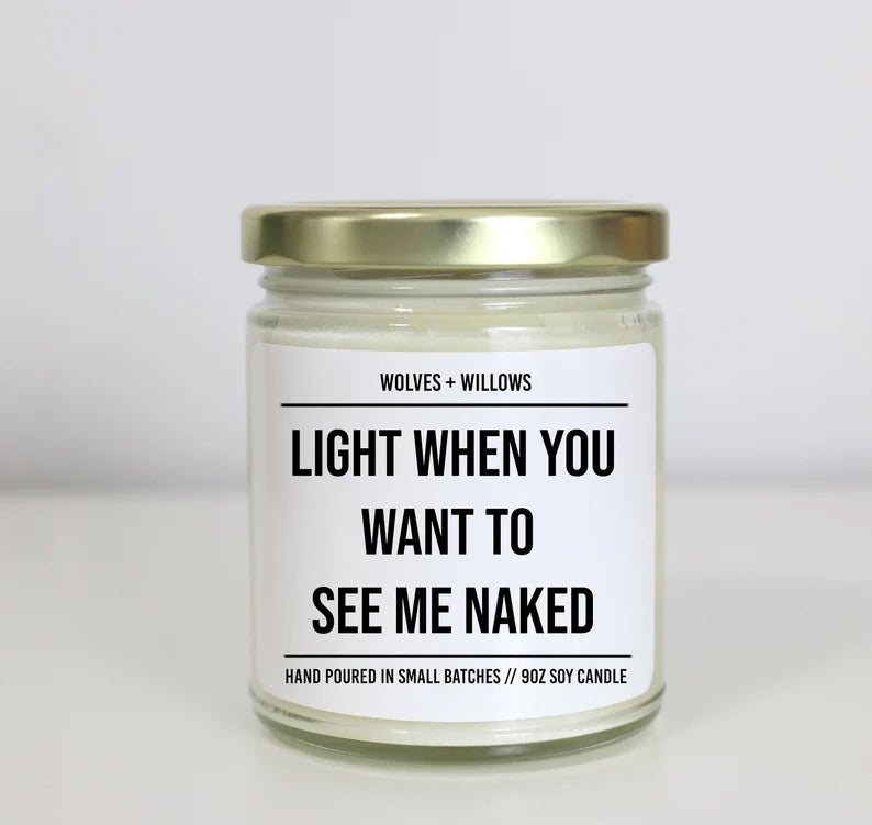 Light This When You Want to See me Naked Candle - Choose Your Scent - Sexy Time