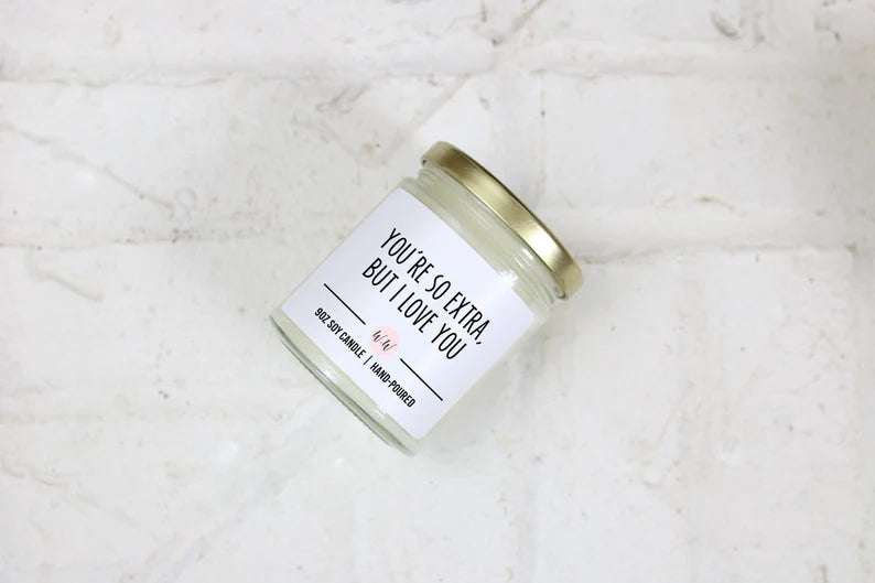 You're So Extra But I Love You - Personalized Custom Scented Soy Candle
