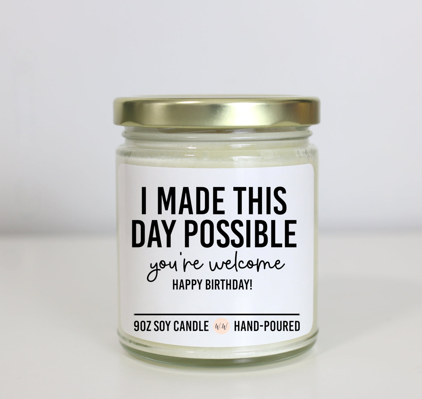 Birthday Gift For Son or Daughter - I Made This Day Possible You're Welcome Happy Birthday Soy Candle - Choose Your Scent