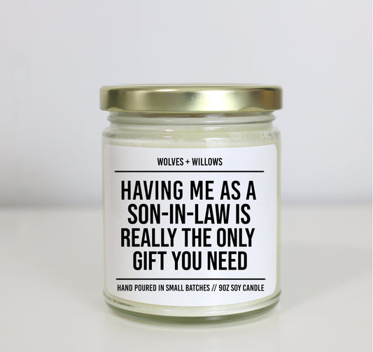 Having Me As A Son In Law Is Really The Only Gift You Need Soy Candle