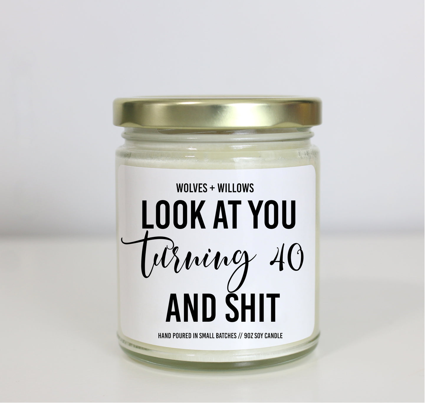 Look At You Turning 40 and Shit Soy Candle - Choose Your Scent - Birthday Gift