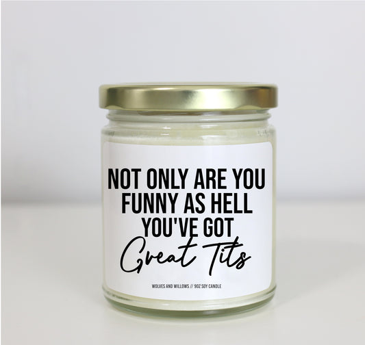 Not Only Are You Funny As Hell You've Got Great Tits - Personalized Custom Scented Soy Candle - Anniversary Gift