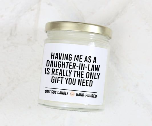 Having Me As A Daughter In Law Is Really The Only Gift You Need Soy Candle