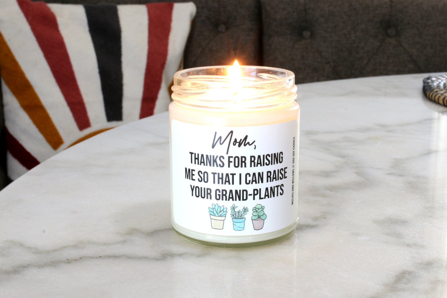 Mom Thanks For Raising Me So That I Can Raise Your Grand-Plants Soy Candle - Mother's Day Gift