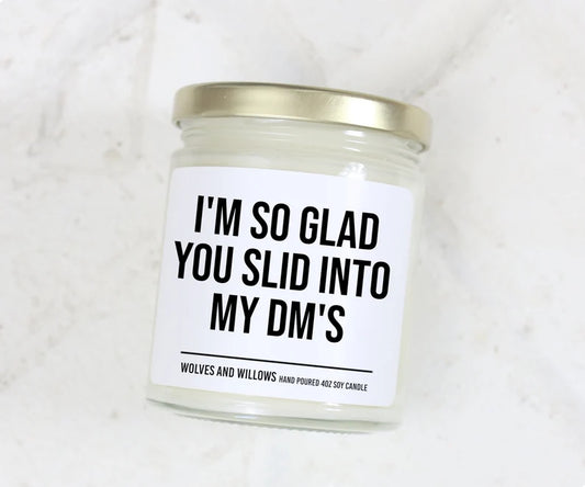 I'm So Glad You Slid Into My Dm's - Personalized Custom Scented Soy Candle