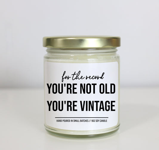 For The Record You're Not Old You're Vintage Soy Candle - Choose Your Scent - Birthday Gift