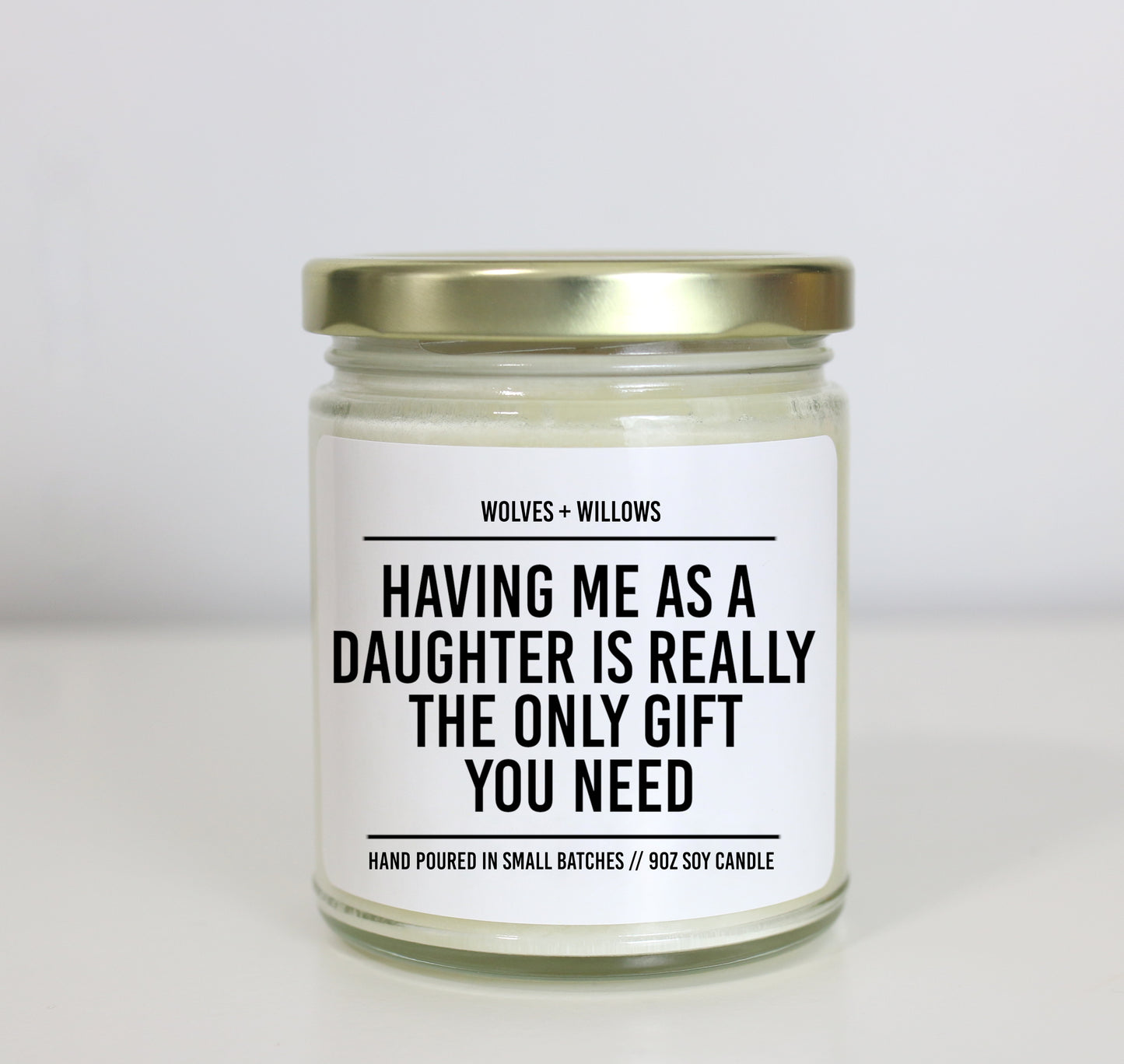 Having Me As A Daughter Is Really The Only Gift You Need Soy Candle - Gift for Mom Or Dad