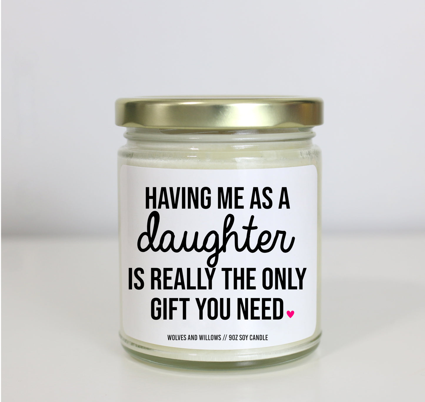 Having Me As A Daughter Is Really The Only Gift You Need Soy Candle - Gift for Mom Or Dad