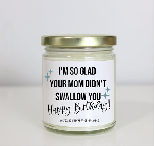 I'm So Glad Your Mom Didn't Swallow You Soy Candle - Choose Your Scent - Birthday Gift