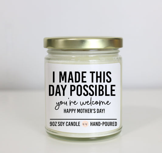 I Made This Day Possible You're Welcome Happy Mother's Day Soy Candle - Mother's Day Gift