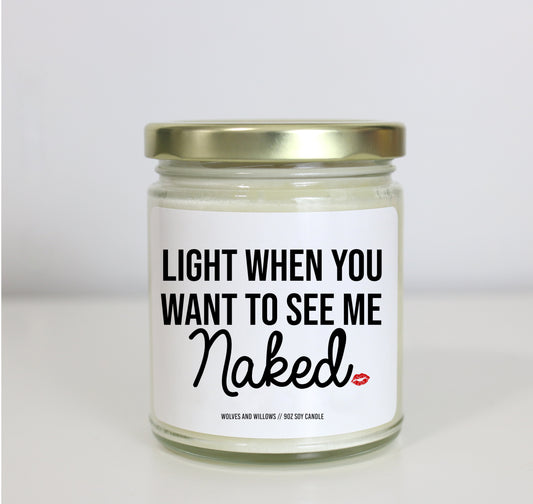 Light When You Want To See Me Naked - Personalized Custom Scented Soy Candle - Anniversary Gift