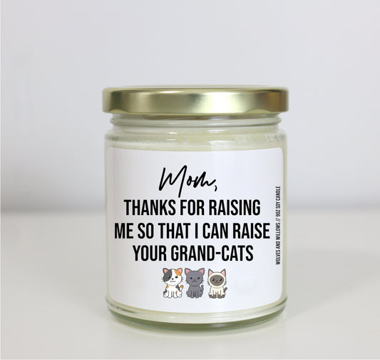 Mom Thanks For Raising Me So That I Can Raise Your Grand-Cats Soy Candle - Mother's Day Gift