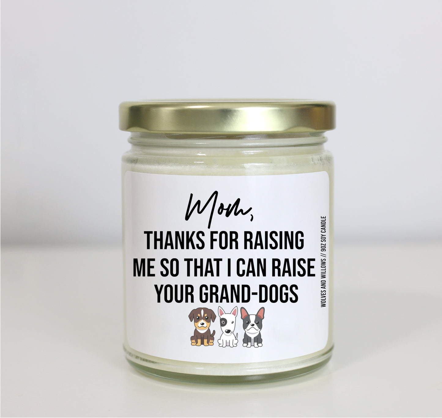 Mom Thanks For Raising Me So That I Can Raise Your Grand-Dogs Soy Candle - Mother's Day Gift