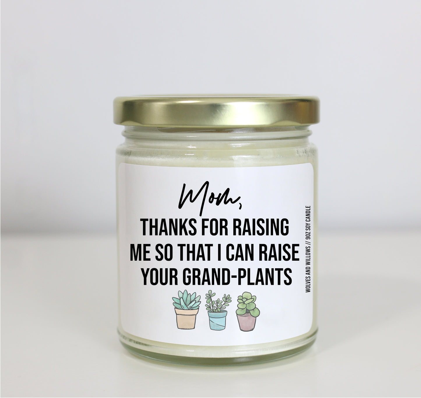 Mom Thanks For Raising Me So That I Can Raise Your Grand-Plants Soy Candle - Mother's Day Gift