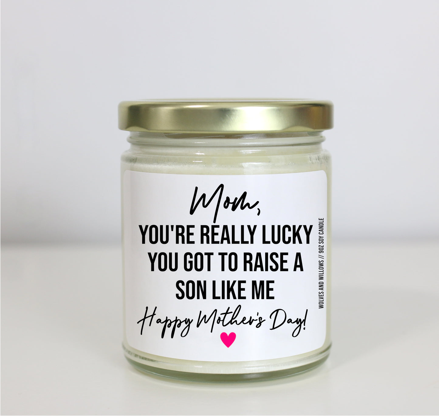 Mom You're Really Lucky You Got To Raise A Son Like Me Soy Candle - Mother's Day Gift