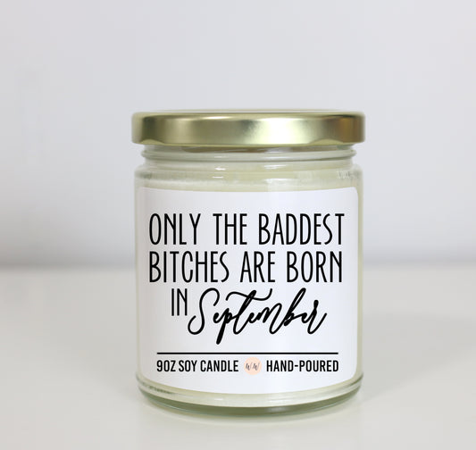Only The Baddest Bitches Are Born In September Soy Candle - Choose Your Scent - Birthday Gift