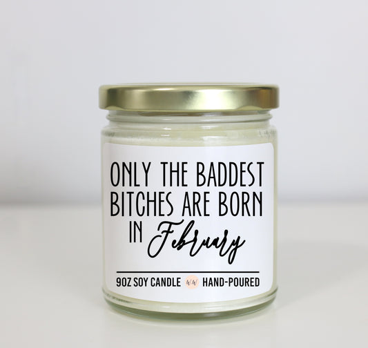 Only The Baddest Bitches Are Born In February Soy Candle - Choose Your Scent - Birthday Gift
