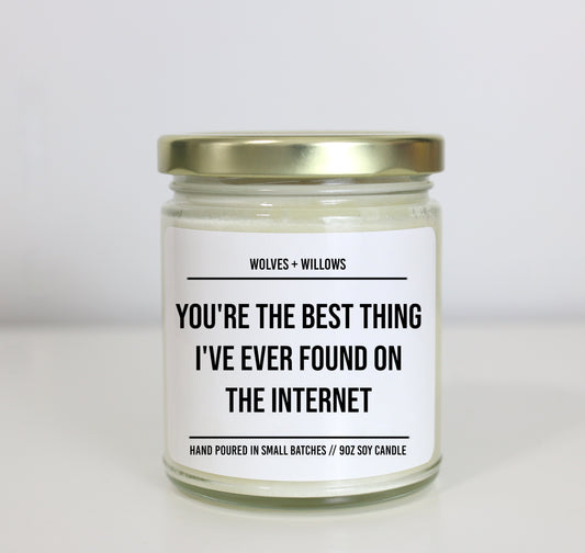 You're The Best Thing I've Ever Found On The Internet - Personalized Custom Scented Soy Candle - Anniversary Gift