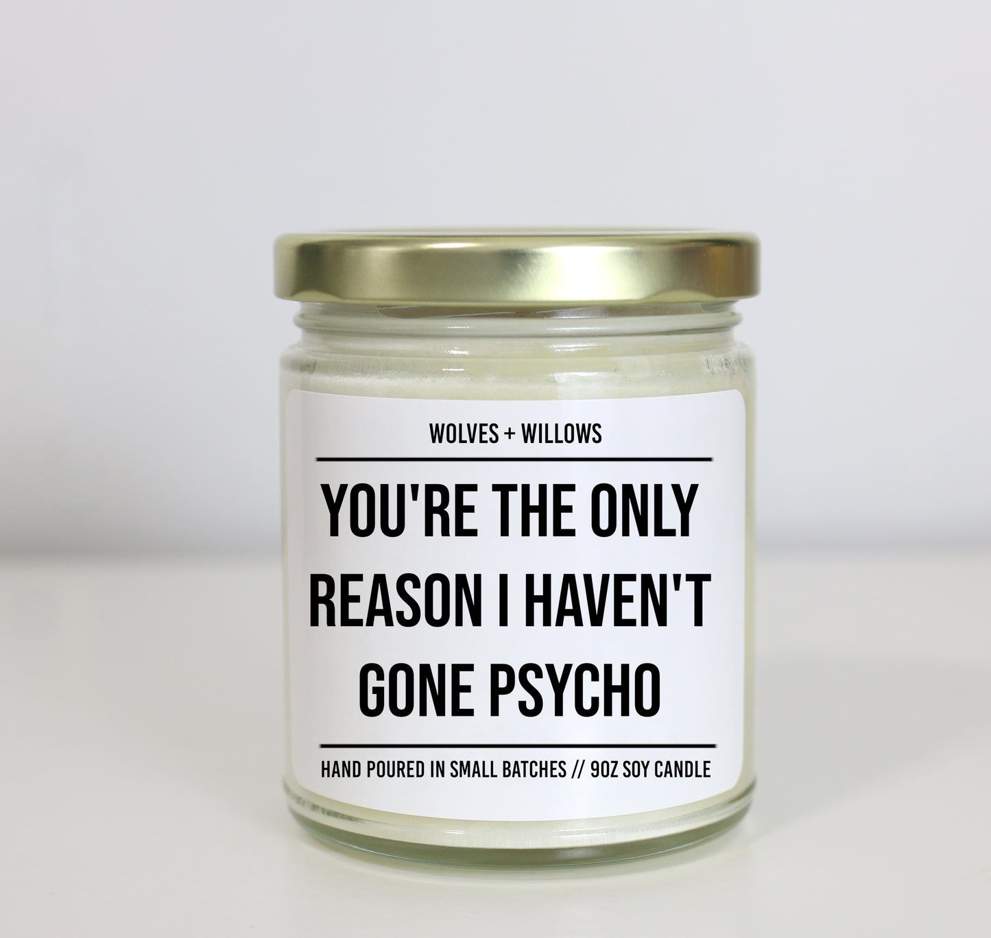 You're The Only Reason I Haven't Gone Psycho Soy Candle - Choose Your Scent - Best Friend Gift