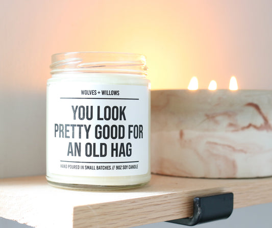 you look pretty good for an old hag 9oz soy candle. 40th birthday gift for best friend.